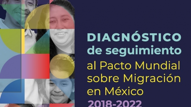 Diagnóstico de seguimiento al Pacto Mundial sobre Migración en México. 2018-2022.