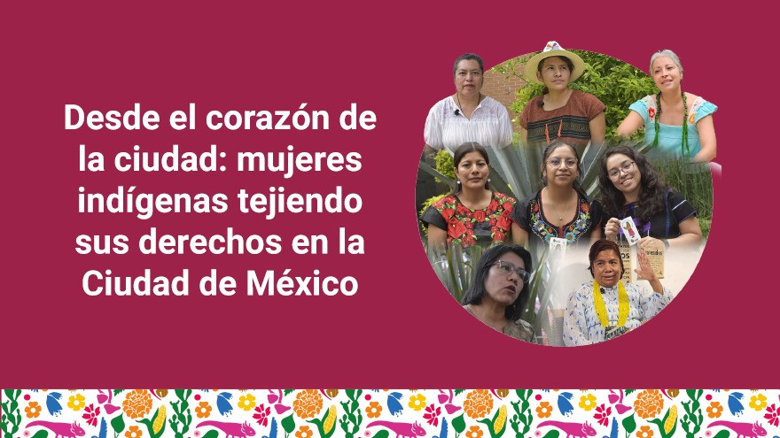 Mujeres Indígenas tejiendo sus derechos en la Ciudad de México